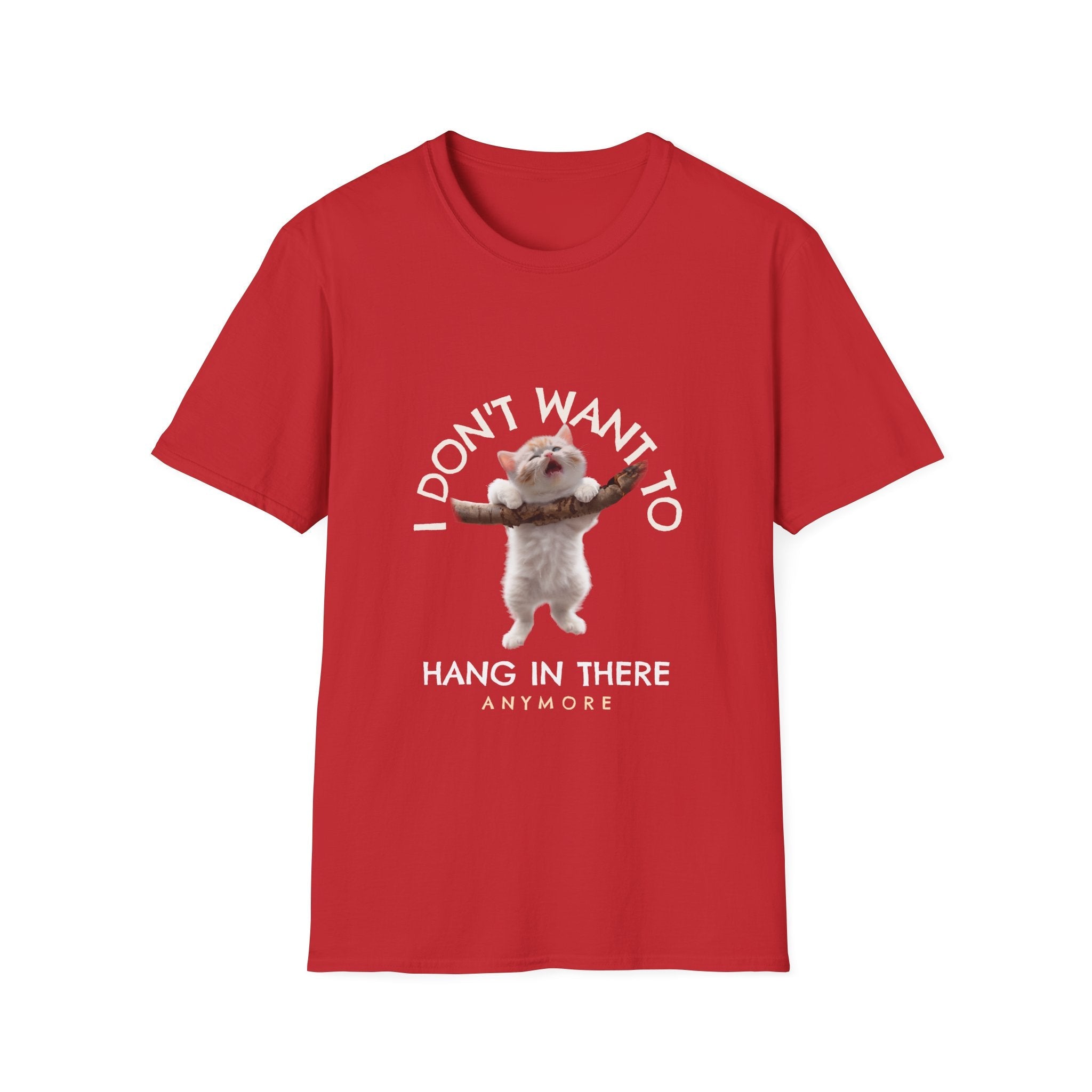 I Don't Want to Hang in There Anymore T-Shirt