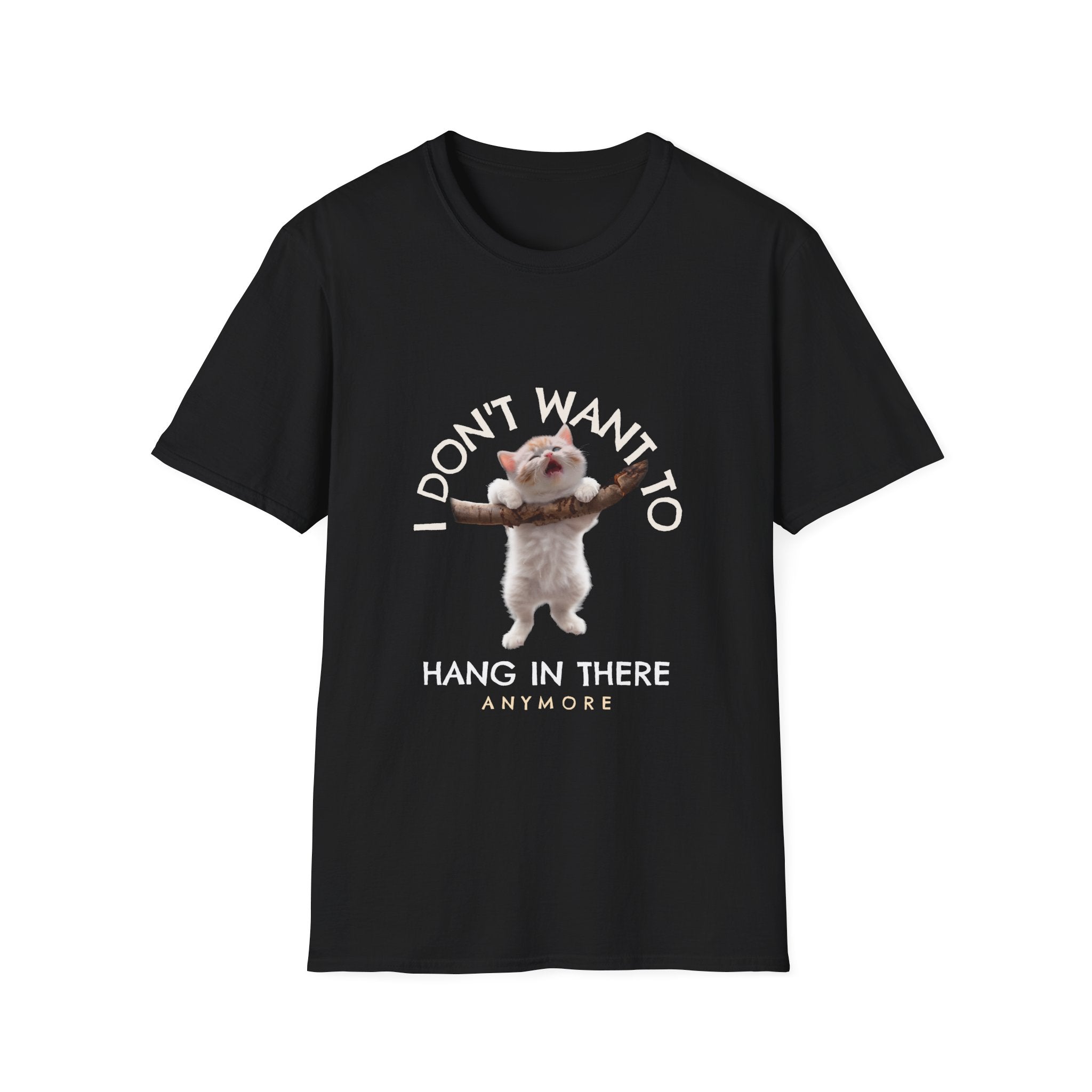I Don't Want to Hang in There Anymore T-Shirt